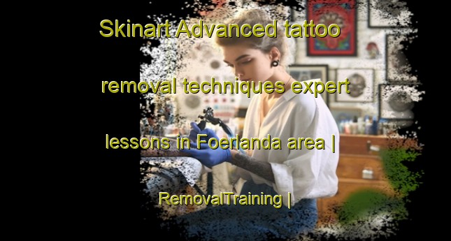 Skinart Advanced tattoo removal techniques expert lessons in Foerlanda area | RemovalTraining | RemovalClasses | SkinartTraining-Sweden
